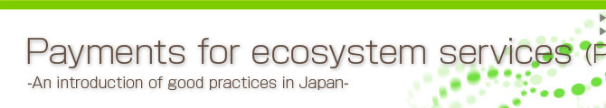 Payments for ecosystem services (PES)
-An introduction of good practices in Japan