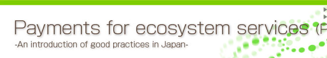 Payments for ecosystem services (PES) -An introduction of good practices in Japan- 