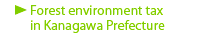 Forest environment tax
in Kanagawa Prefecture