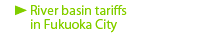 River basin tariffs 
in Fukuoka City
